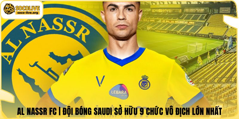 Al Nassr FC | Đội Bóng Saudi Sở Hữu 9 Chức Vô Địch Lớn Nhất