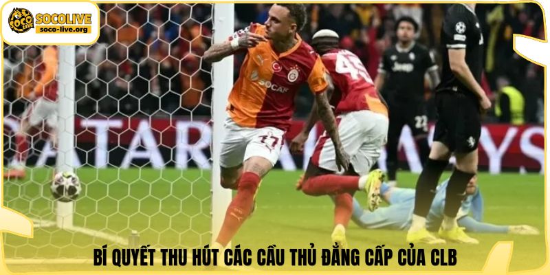Bí quyết thu hút các cầu thủ đẳng cấp của CLB