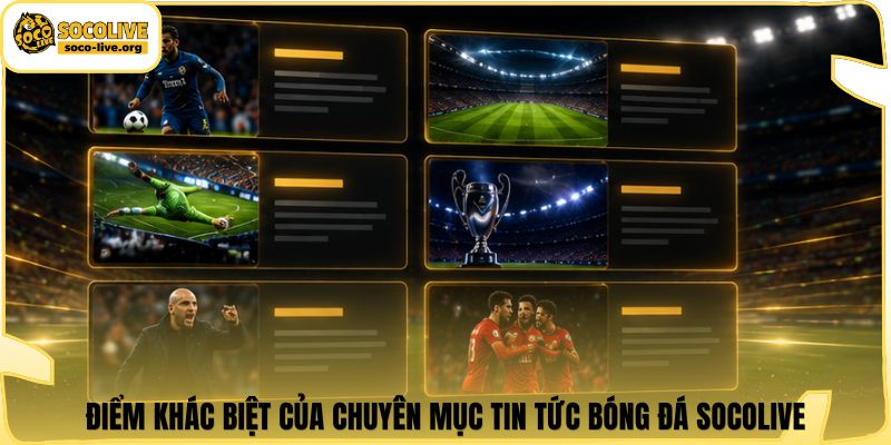 Điểm khác biệt của chuyên mục tin tức bóng đá Socolive
