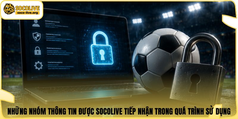 Những nhóm thông tin được Socolive tiếp nhận trong quá trình sử dụng