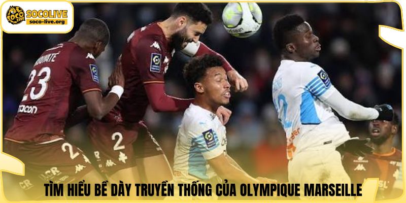 Tìm hiểu bề dày truyền thống của Olympique Marseille
